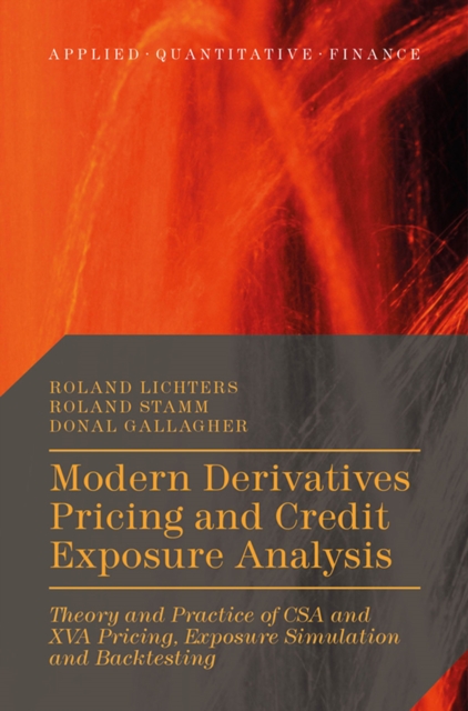 Modern Derivatives Pricing and Credit Exposure Analysis : Theory and Practice of CSA and XVA Pricing, Exposure Simulation and Backtesting, PDF eBook