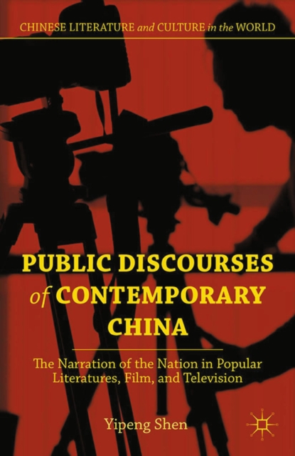 Public Discourses of Contemporary China : The Narration of the Nation in Popular Literatures, Film, and Television, PDF eBook
