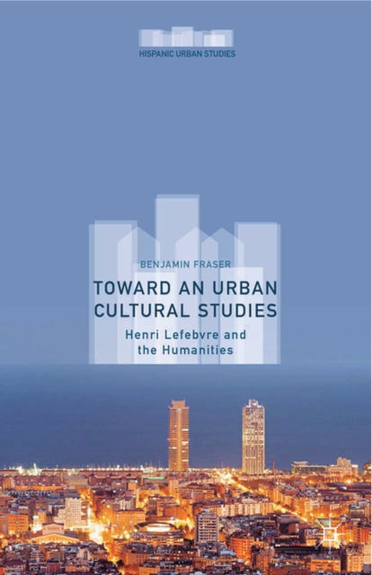 Toward an Urban Cultural Studies : Henri Lefebvre and the Humanities, PDF eBook