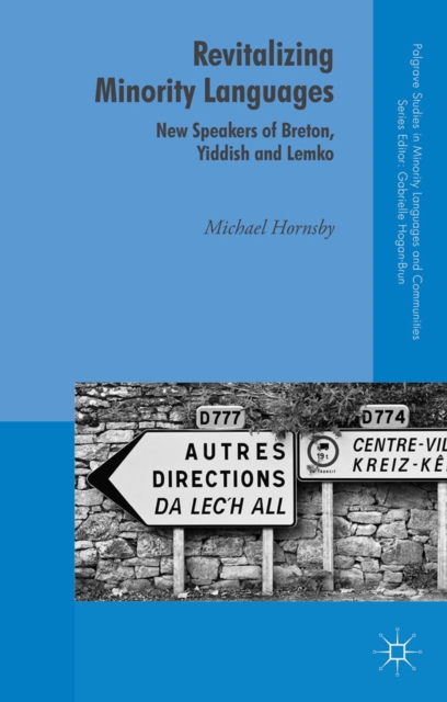 Revitalizing Minority Languages : New Speakers of Breton, Yiddish and Lemko, PDF eBook