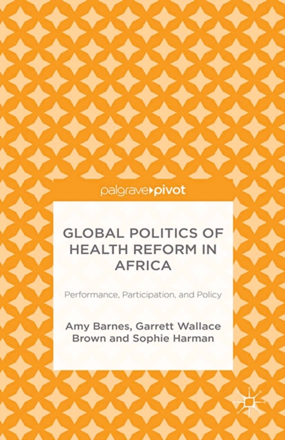 Global Politics of Health Reform in Africa : Performance, Participation, and Policy, PDF eBook