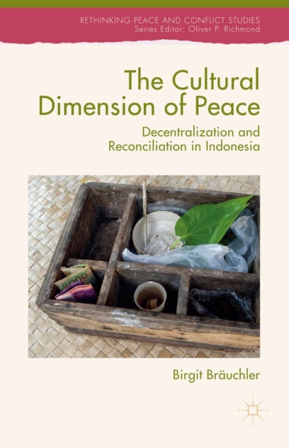 The Cultural Dimension of Peace : Decentralization and Reconciliation in Indonesia, PDF eBook