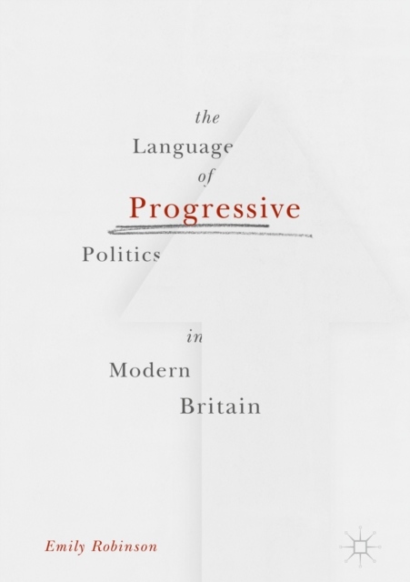 The Language of Progressive Politics in Modern Britain, EPUB eBook