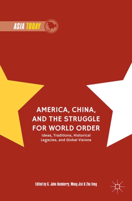 America, China, and the Struggle for World Order : Ideas, Traditions, Historical Legacies, and Global Visions, PDF eBook