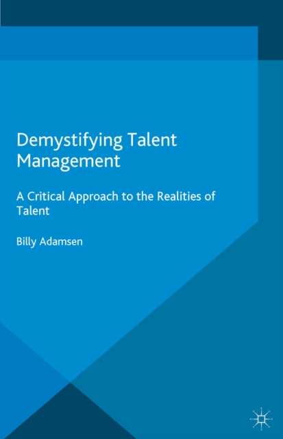 Demystifying Talent Management : A Critical Approach to the Realities of Talent, PDF eBook
