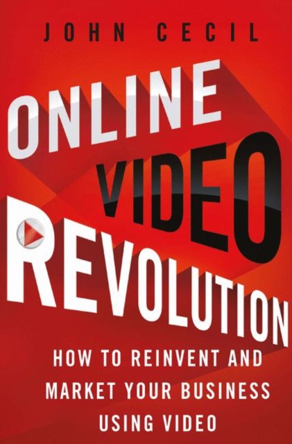 Online Video Revolution : How to Reinvent and Market Your Business Using Video, PDF eBook