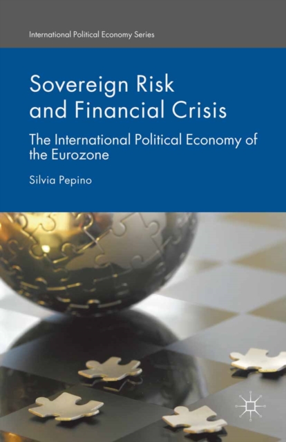 Sovereign Risk and Financial Crisis : The International Political Economy of the Eurozone, PDF eBook