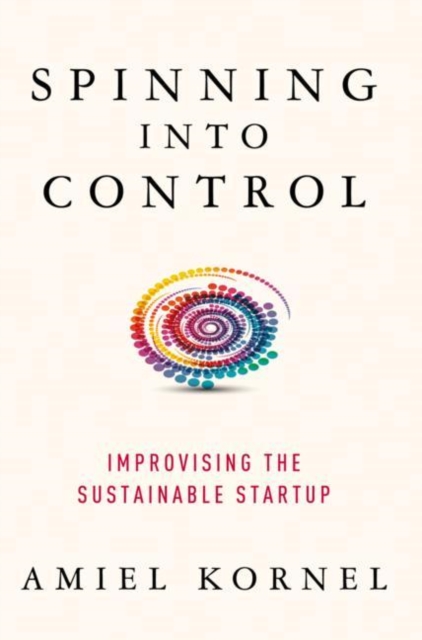 Spinning into Control : Improvising the Sustainable Startup, EPUB eBook