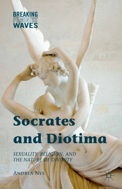 Socrates and Diotima : Sexuality, Religion, and the Nature of Divinity, PDF eBook