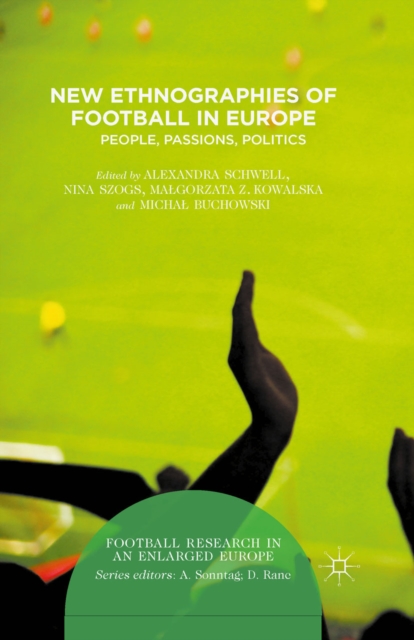 New Ethnographies of Football in Europe : People, Passions, Politics, PDF eBook
