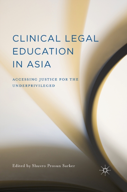 Clinical Legal Education in Asia : Accessing Justice for the Underprivileged, PDF eBook