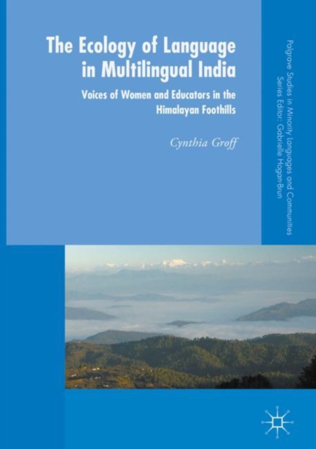 The Ecology of Language in Multilingual India : Voices of Women and Educators in the Himalayan Foothills, EPUB eBook