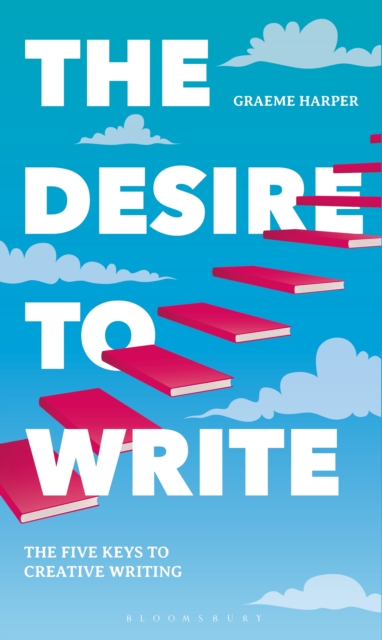 The Desire to Write : The Five Keys to Creative Writing, EPUB eBook