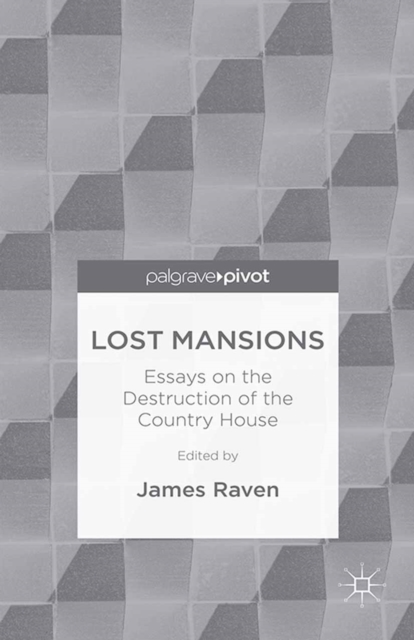 Lost Mansions : Essays on the Destruction of the Country House, PDF eBook