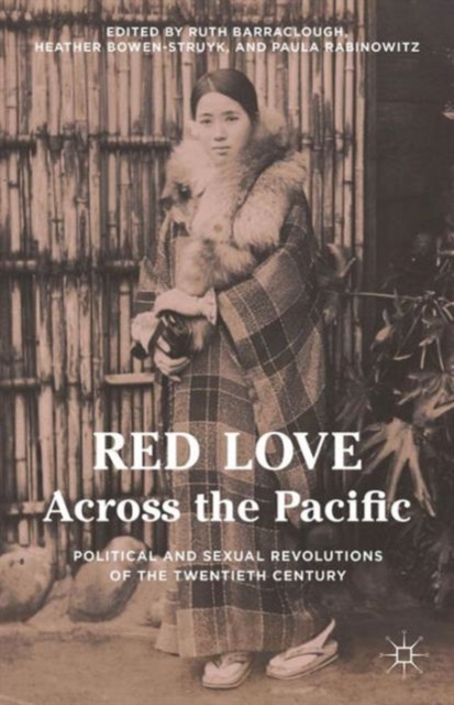 Red Love Across the Pacific : Political and Sexual Revolutions of the Twentieth Century, Hardback Book