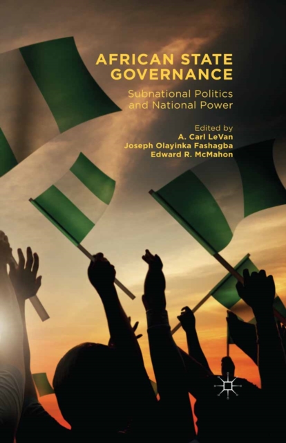 African State Governance : Subnational Politics and National Power, PDF eBook