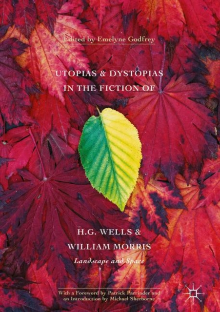 Utopias and Dystopias in the Fiction of H. G. Wells and William Morris : Landscape and Space, PDF eBook