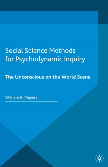 Social Science Methods for Psychodynamic Inquiry : The Unconscious on the World Scene, PDF eBook