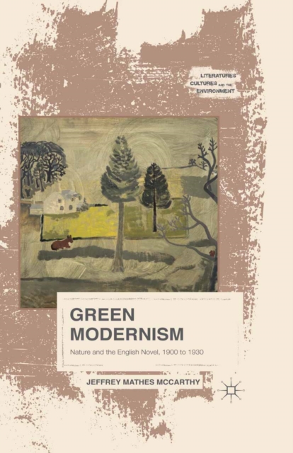 Green Modernism : Nature and the English Novel, 1900 to 1930, PDF eBook