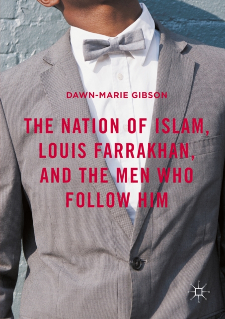 The Nation of Islam, Louis Farrakhan, and the Men Who Follow Him, PDF eBook