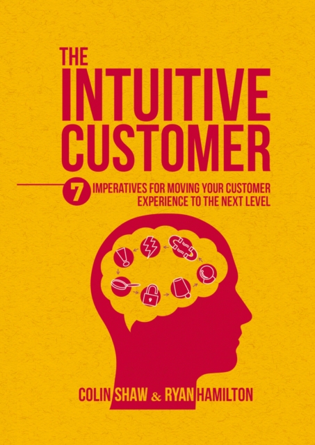 The Intuitive Customer : 7 Imperatives For Moving Your Customer Experience to the Next Level, PDF eBook