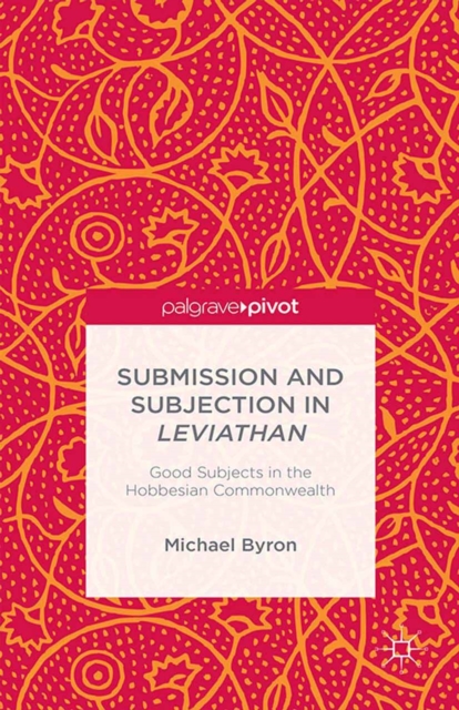 Submission and Subjection in Leviathan : Good Subjects in the Hobbesian Commonwealth, PDF eBook