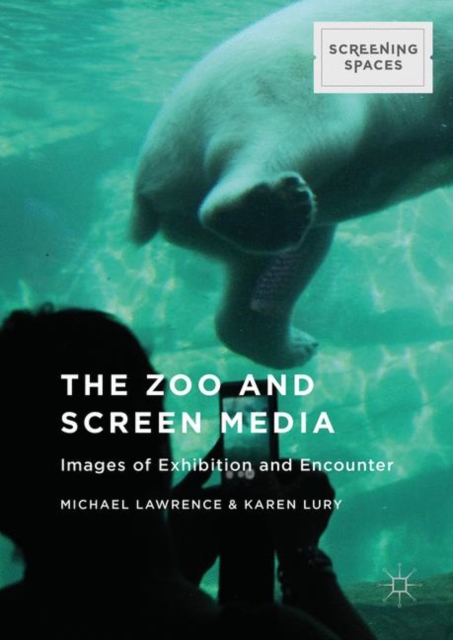 The Zoo and Screen Media : Images of Exhibition and Encounter, PDF eBook
