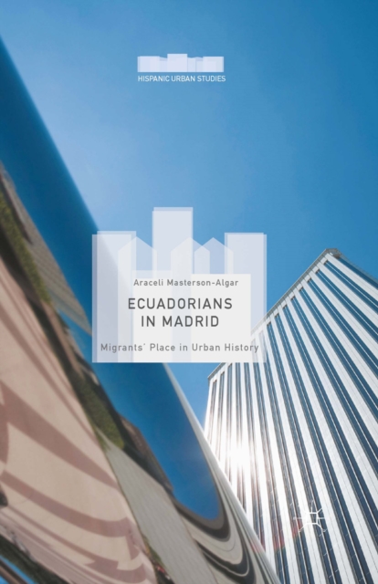 Ecuadorians in Madrid : Migrants' Place in Urban History, PDF eBook