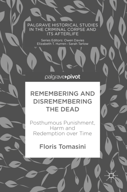 Remembering and Disremembering the Dead : Posthumous Punishment, Harm and Redemption over Time, EPUB eBook
