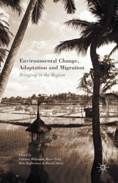 Environmental Change, Adaptation and Migration : Bringing in the Region, PDF eBook