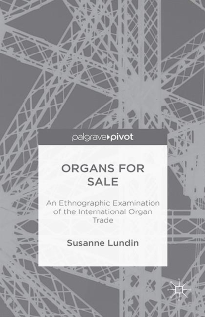 Organs for Sale : An Ethnographic Examination of the International Organ Trade, PDF eBook