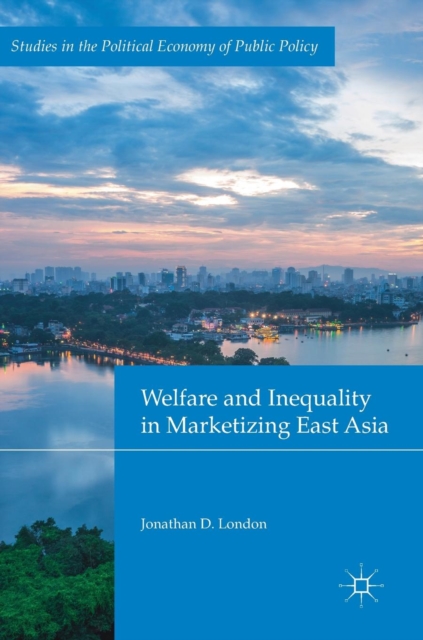Welfare and Inequality in Marketizing East Asia, Hardback Book