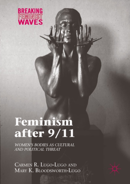 Feminism after 9/11 : Women's Bodies as Cultural and Political Threat, EPUB eBook