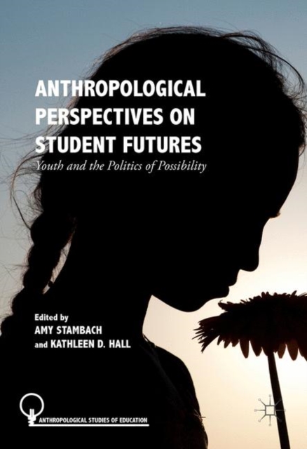 Anthropological Perspectives on Student Futures : Youth and the Politics of Possibility, EPUB eBook