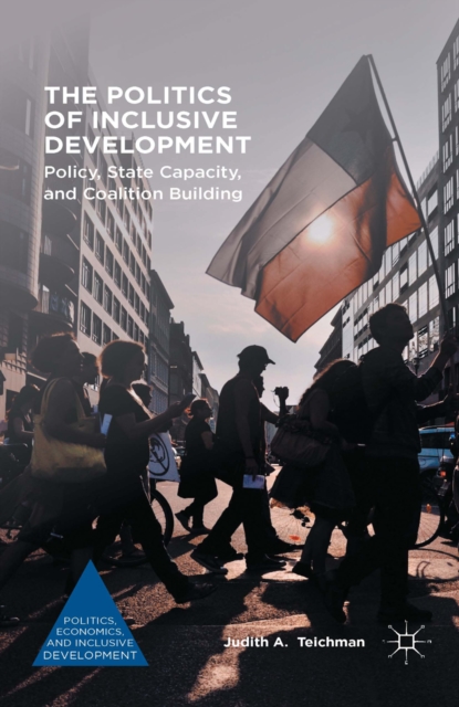 The Politics of Inclusive Development : Policy, State Capacity, and Coalition Building, PDF eBook