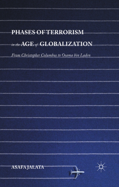 Phases of Terrorism in the Age of Globalization : From Christopher Columbus to Osama bin Laden, PDF eBook