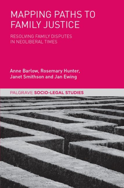 Mapping Paths to Family Justice : Resolving Family Disputes in Neoliberal Times, PDF eBook