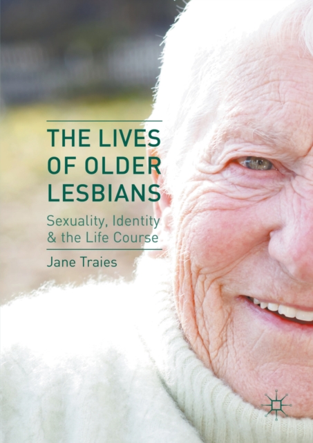 The Lives of Older Lesbians : Sexuality, Identity & the Life Course, PDF eBook