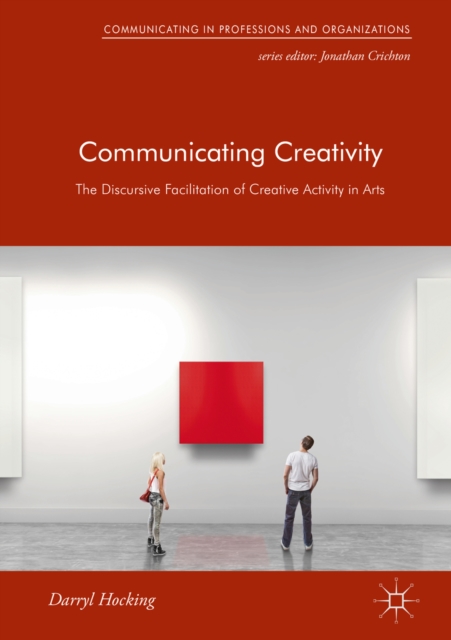 Communicating Creativity : The Discursive Facilitation of Creative Activity in Arts, EPUB eBook