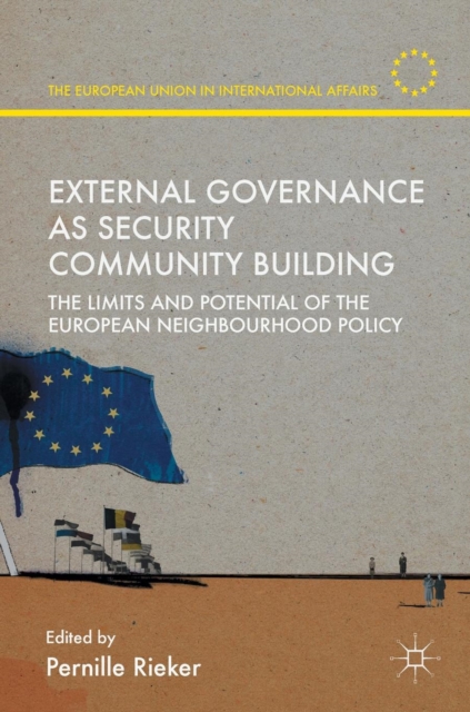 External Governance as Security Community Building : The Limits and Potential of the European Neighbourhood Policy, Hardback Book