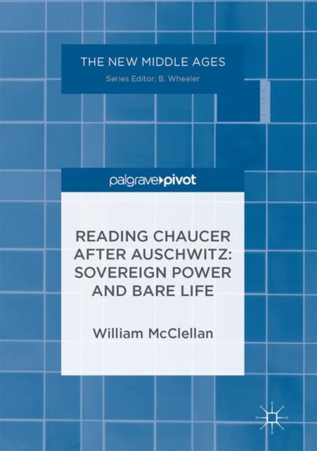Reading Chaucer After Auschwitz : Sovereign Power and Bare Life, Hardback Book