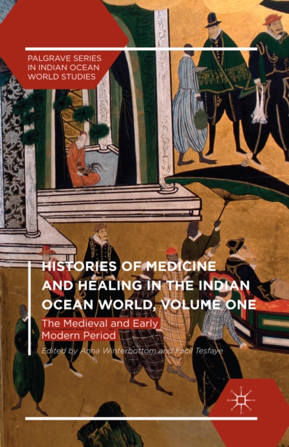 Histories of Medicine and Healing in the Indian Ocean World, Volume One : The Medieval and Early Modern Period, PDF eBook