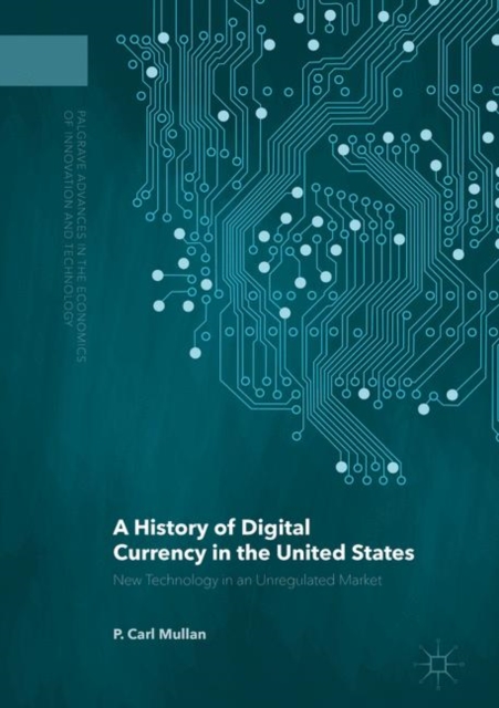 A History of Digital Currency in the United States : New Technology in an Unregulated Market, PDF eBook