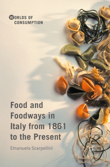 Food and Foodways in Italy from 1861 to the Present, PDF eBook