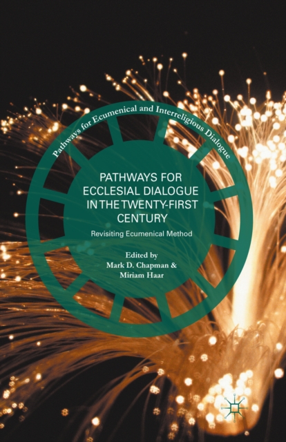 Pathways for Ecclesial Dialogue in the Twenty-First Century : Revisiting Ecumenical Method, PDF eBook