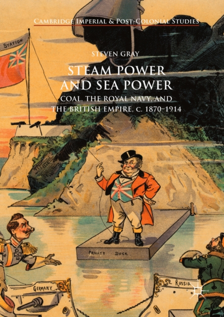 Steam Power and Sea Power : Coal, the Royal Navy, and the British Empire, c. 1870-1914, EPUB eBook