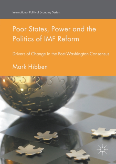 Poor States, Power and the Politics of IMF Reform : Drivers of Change in the Post- Washington Consensus, PDF eBook