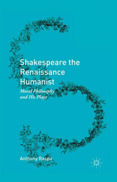 Shakespeare the Renaissance Humanist : Moral Philosophy and His Plays, PDF eBook