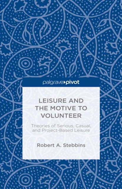 Leisure and the Motive to Volunteer: Theories of Serious, Casual, and Project-Based Leisure, PDF eBook