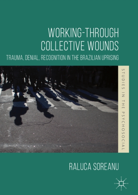 Working-through Collective Wounds : Trauma, Denial, Recognition in the Brazilian Uprising, EPUB eBook